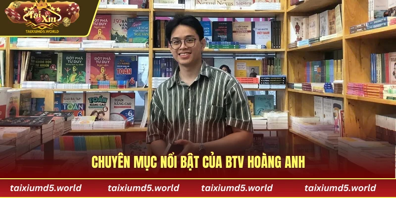 Chuyên mục nổi bật của BTV Hoàng Anh
