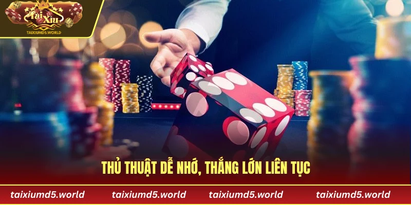 Thủ thuật dễ nhớ, thắng lớn liên tục 